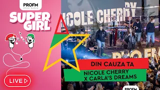 Nicole Cherry x Carla's Dreams - Din cauza ta | LIVE #PROFMSuperGirl 2024
