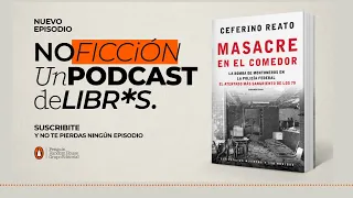 Podcast No Ficción | Masacre en el comedor, de Ceferino Reato