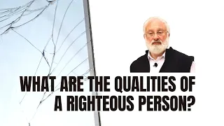 What Are the Qualities of a Righteous Person?