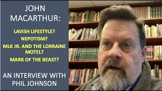 John MacArthur's Lavish Lifestyle? An Interview With Phil Johnson