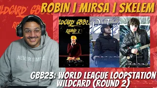 Robin | Mirsa | Skelem | GBB23 Loopstation Wildcard | ROUND 2 | REACTION