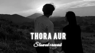 Thoda aur (slowed+reverb) | arijit singh