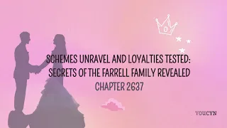 Chapter 2637  Schemes Unravel and Loyalties Tested Secrets of the Farrell Family Revealed