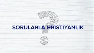 TANRI VARSA NEDEN KÖTÜLÜK VAR? | Sorularla Hristiyanlık 4.Bölüm