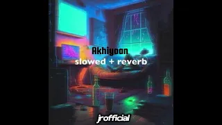 Mitraz - Akhiyaan [slowed + reverb ] - jrofficial ✨