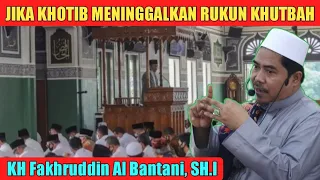 Jika Khotib meninggalkan rukun khutbah | KH Fakhruddin Al Bantani Terbaru