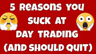5 Reasons You Suck at Day Trading and Should Quit