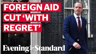 Foreign Secretary Dominic Raab says UK's aid budget is to be cut 'with regret'