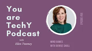 You are techY - Ep. 56: Mind Games with Denise Shull