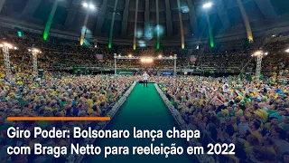 Giro Poder: Bolsonaro lança chapa com Braga Netto para reeleição em 2022