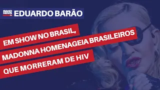 Em show no Brasil, Madonna homenageia brasileiros que morreram de HIV | Eduardo Barão