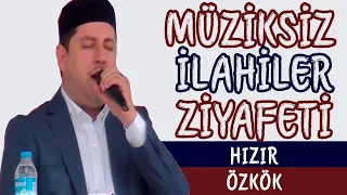 HIZIR ÖZKÖK l MÜZİKSİZ İLAHİLER ZİYAFETİ l YOK BÖYLE SES