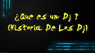 QUE ES UN DJ? (HISTORIA DE LOS DJ)