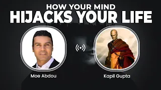 How Your Mind Hijacks Your Life - Kapil Gupta & Moe Abdou