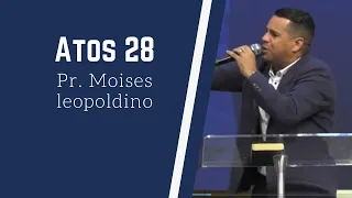 Pastor Moises Leopoldino/ Atos 28