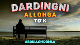 Абдуллох Домла-Дардингни Аллохга тўк!-Abdulloh Domla #abdullohdomla #namoz #zikr #salovat #duo