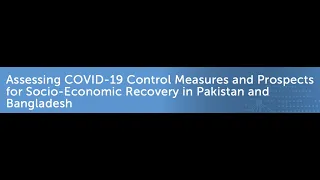 Assessing Covid-19 Control Measures & Prospects for Socio-Economic Recovery in Pakistan & Bangladesh