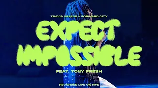 EXPECT IMPOSSIBLE FEAT. TONY FRESH | Forward City & Travis Greene