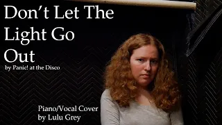 Don't Let the Light Go Out  - by Panic! at the Disco (Piano/Vocal Cover by Lulu Grey)