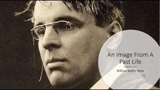 An Image From A Past Life by William Butler Yeats