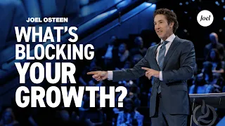 What's Blocking Your Growth? | Joel Osteen