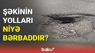 Şəkinin yolları niyə bərbaddır? - BAKU TV