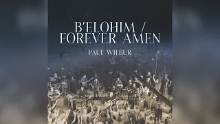 Paul Wilbur | B’Elohim / Forever Amen (LIVE)