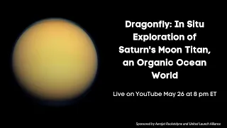 Dragonfly: In Situ Exploration of Saturn's Moon Titan, an Organic Ocean World