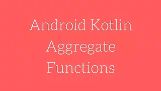 Android Kotlin - Aggregate Functions