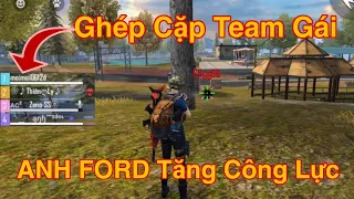 [Free Fire] Đi Ghép Cặp Gặp Team Toàn Gái - ANH FORD Tăng 100% Công Lực