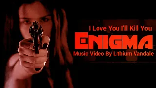 Enigma - I Love You I'll Kill You - Music Video By Lithium Vandale - The Cross of Changes Soft Edit