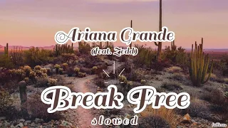 Ariana Grande - Break Free (ft. Zedd) // S L O W E D