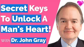 Secret Keys (Unlock A Man's Heart)!  With John Gray