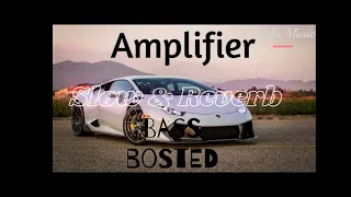 Amplifier - Imran Khan ( Slowed + Reverbed ) | Bass Boosted song