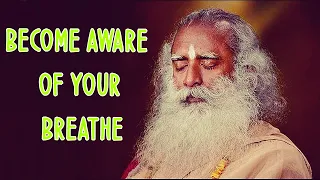 Sadhguru - If you can't notice your BREATH, how to notice anything Subtler than that?