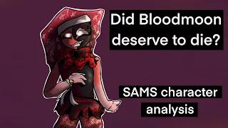 Did Bloodmoon deserve to die? SAMS Analysis