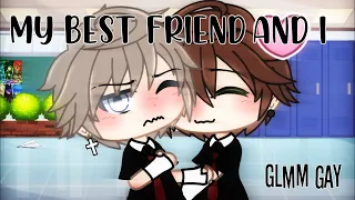 •||My best friend and I||•~GLMM~[Gay/BL]🏳️‍🌈💕//part2//