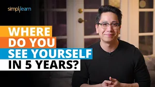 Where Do You See Yourself In 5 Years? | Best Answer for Interview Questions | Simplilearn