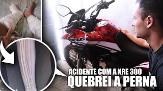 SOFRI UM ACIDENTE COM A XRE 300 - QUEBREI A PERNA