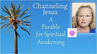 Channeling Jesus- The Palm Shoot & the Dates-A Parable for Spiritual Awakening