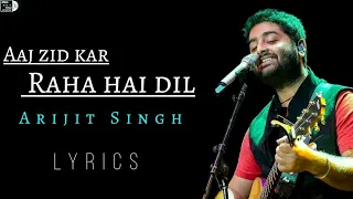 Arijit Singh| Aaj Zid Kar Rha Hai Dil | Aaj Zid | New songs Lyrics music point