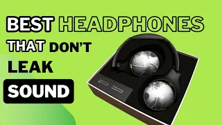 Best Headphones That Don't Leak Sound + No Sound Leakage Earbuds 2024