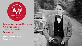 MASTERPIECE Studio Podcast | All Creatures Great and Small, Season 4: James Anthony-Rose