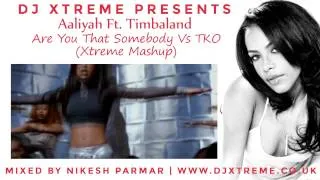Are You That Somebody VS TKO (Xtreme Mashup) - Aaliyah