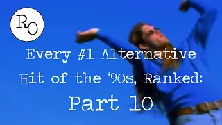 Every #1 Alternative Hit of the '90s, Ranked: PART 10 (#55 - #46)