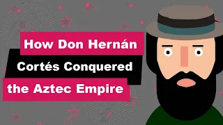 Don Hernán Cortés Biography | Animated Video | Conqueror of the Aztec Empire