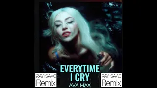 Everytime I Cry (RAY ISAAC Remix) - AVA MAX