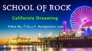 School of Rock - California Dreamin  Video By: EddieA Rockguitars.com