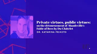 Private virtues, public virtues, Dr. Katarina Peixoto