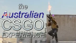 THE AUSTRALIAN CSGO EXPERIENCE